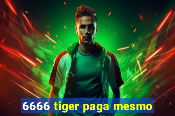 6666 tiger paga mesmo